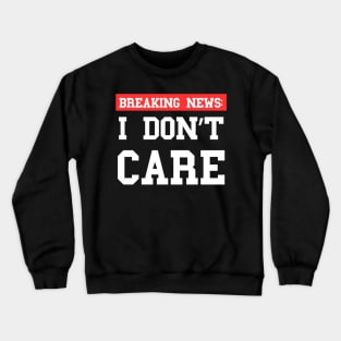 Breaking News I Don't Care - Xtian Dela Crewneck Sweatshirt